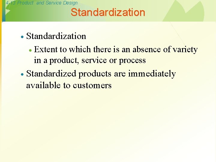 4 -13 Product and Service Design Standardization · · Extent to which there is