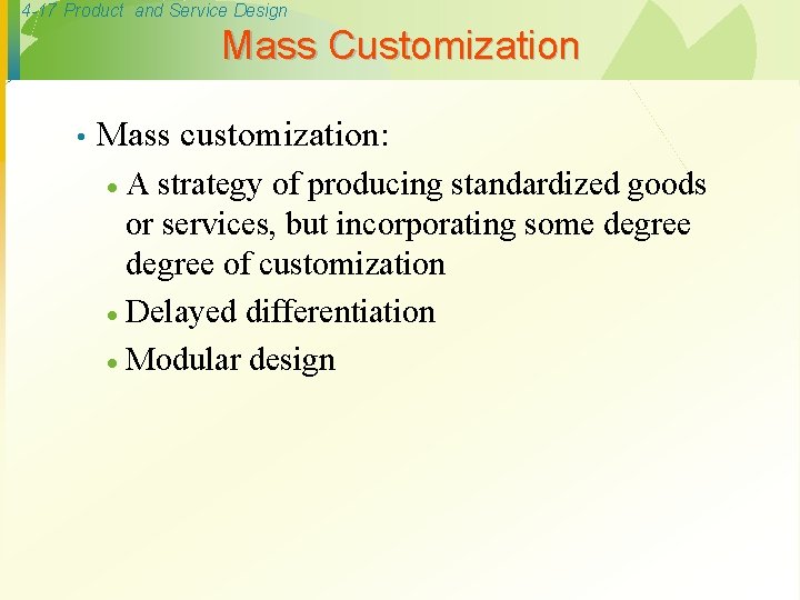 4 -17 Product and Service Design Mass Customization • Mass customization: A strategy of