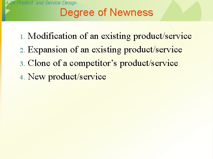 4 -24 Product and Service Design Degree of Newness 1. 2. 3. 4. Modification