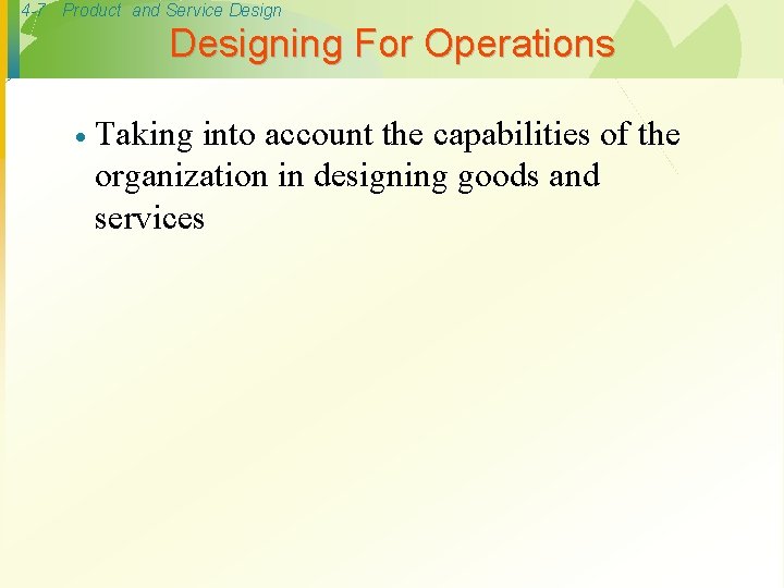 4 -7 Product and Service Designing For Operations · Taking into account the capabilities