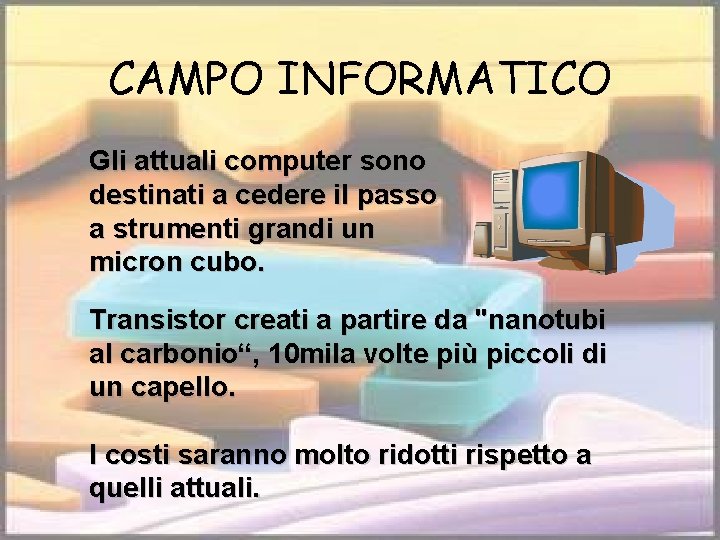 CAMPO INFORMATICO Gli attuali computer sono destinati a cedere il passo a strumenti grandi