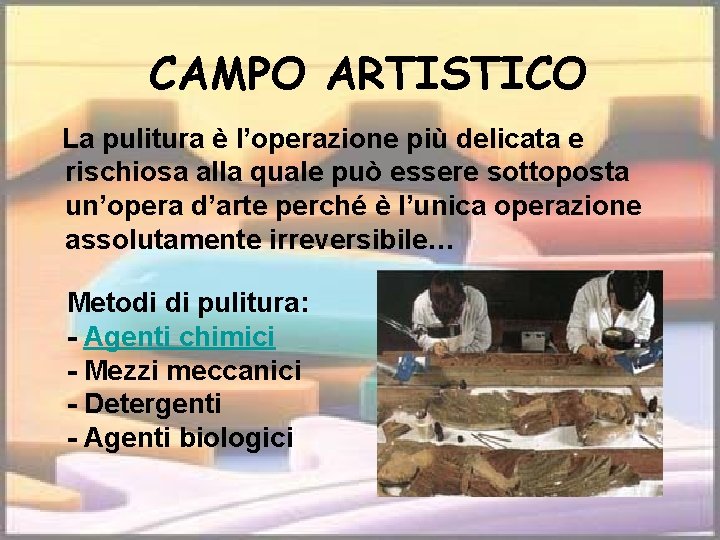 CAMPO ARTISTICO La pulitura è l’operazione più delicata e rischiosa alla quale può essere