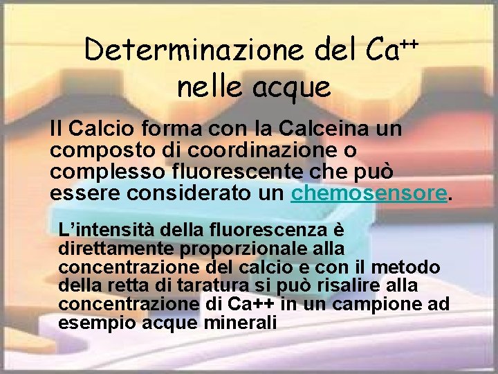 Determinazione del Ca++ nelle acque Il Calcio forma con la Calceina un composto di