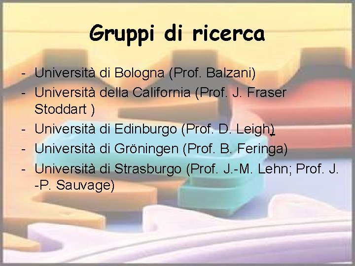 Gruppi di ricerca - Università di Bologna (Prof. Balzani) - Università della California (Prof.