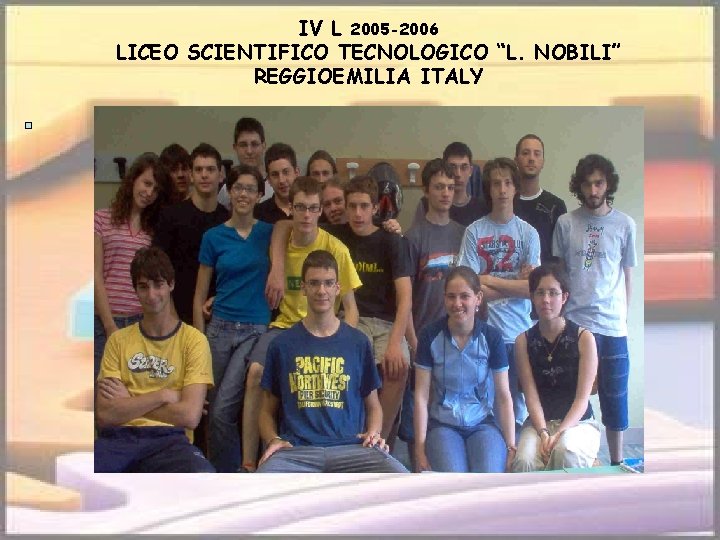 IV L 2005 -2006 LICEO SCIENTIFICO TECNOLOGICO “L. NOBILI” REGGIOEMILIA ITALY 