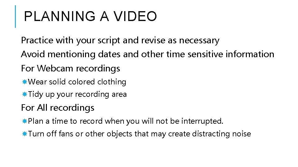 PLANNING A VIDEO Practice with your script and revise as necessary Avoid mentioning dates