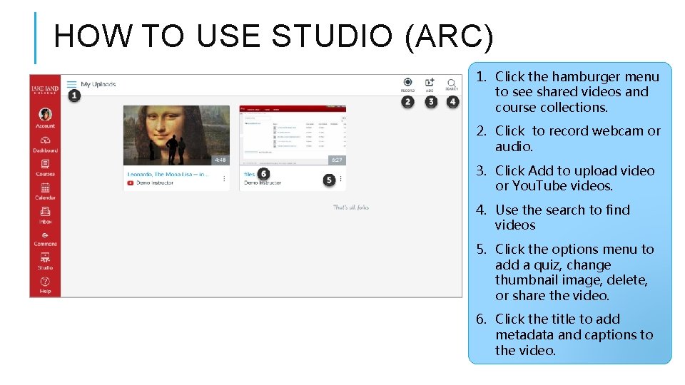 HOW TO USE STUDIO (ARC) 1. Click the hamburger menu to see shared videos