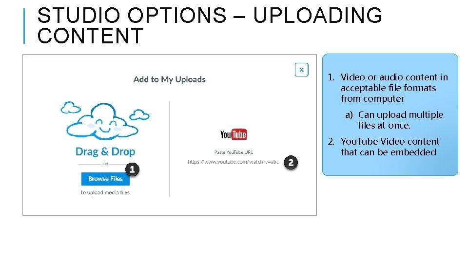 STUDIO OPTIONS – UPLOADING CONTENT 1. Video or audio content in acceptable file formats