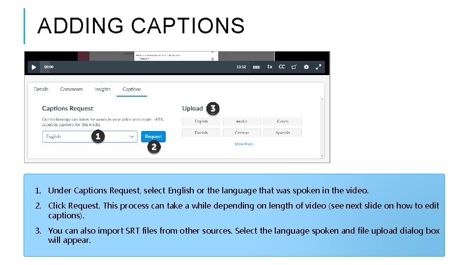 ADDING CAPTIONS 1. Under Captions Request, select English or the language that was spoken