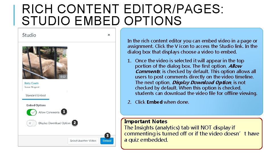 RICH CONTENT EDITOR/PAGES: STUDIO EMBED OPTIONS In the rich content editor you can embed