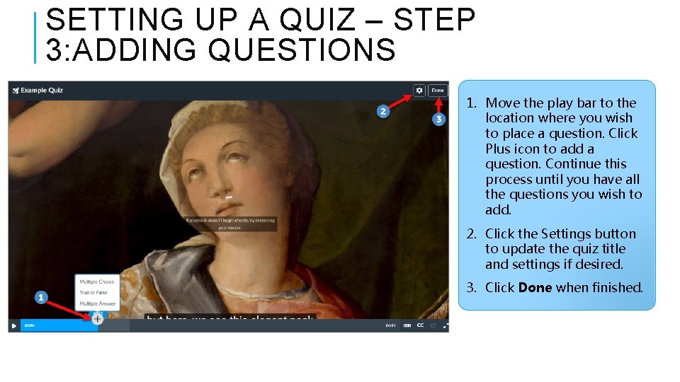 SETTING UP A QUIZ – STEP 3: ADDING QUESTIONS 1. Move the play bar