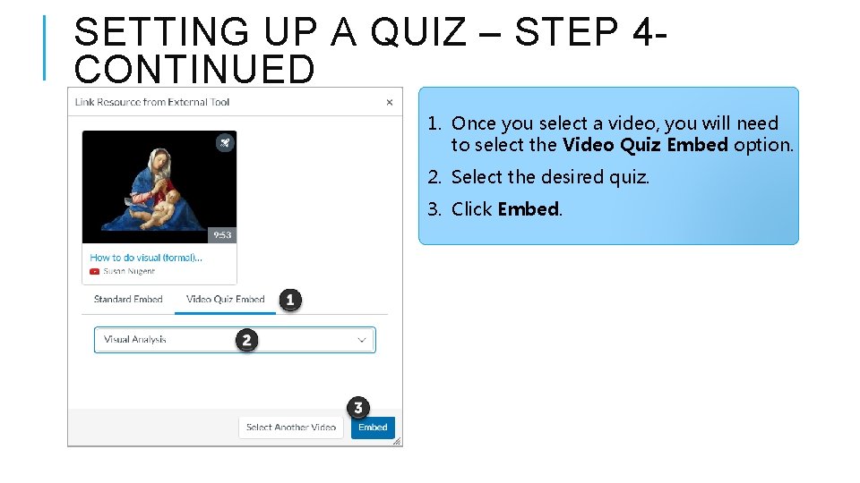 SETTING UP A QUIZ – STEP 4 CONTINUED 1. Once you select a video,