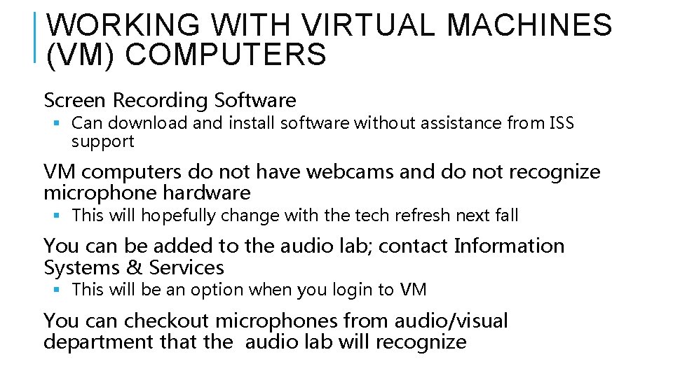 WORKING WITH VIRTUAL MACHINES (VM) COMPUTERS Screen Recording Software § Can download and install