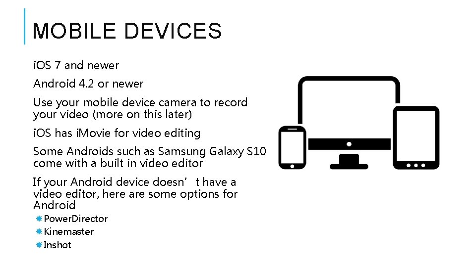 MOBILE DEVICES i. OS 7 and newer Android 4. 2 or newer Use your