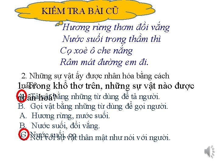 KIỂM TRA BÀI CŨ Hương rừng thơm đồi vắng Nước suối trong thầm thì