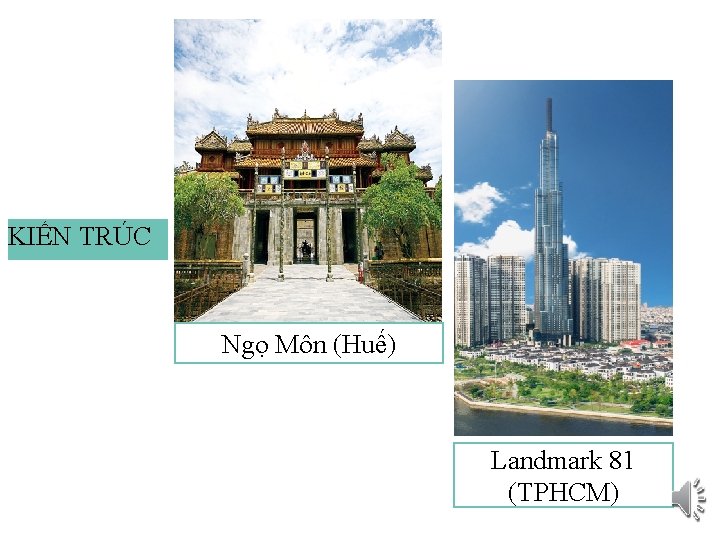 KIẾN TRÚC Ngọ Môn (Huế) Landmark 81 (TPHCM) 