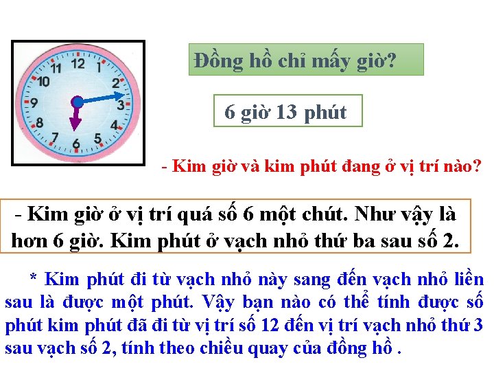 Đồng hồ chỉ mấy giờ? 6 giờ 13 phút - Kim giờ và kim