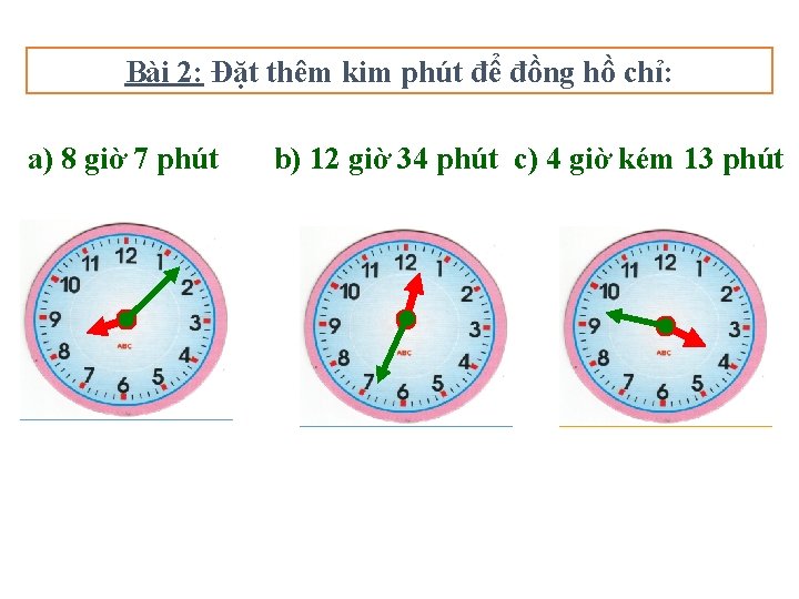 Bài 2: Đặt thêm kim phút để đồng hồ chỉ: a) 8 giờ 7