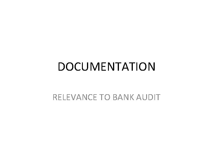 DOCUMENTATION RELEVANCE TO BANK AUDIT 