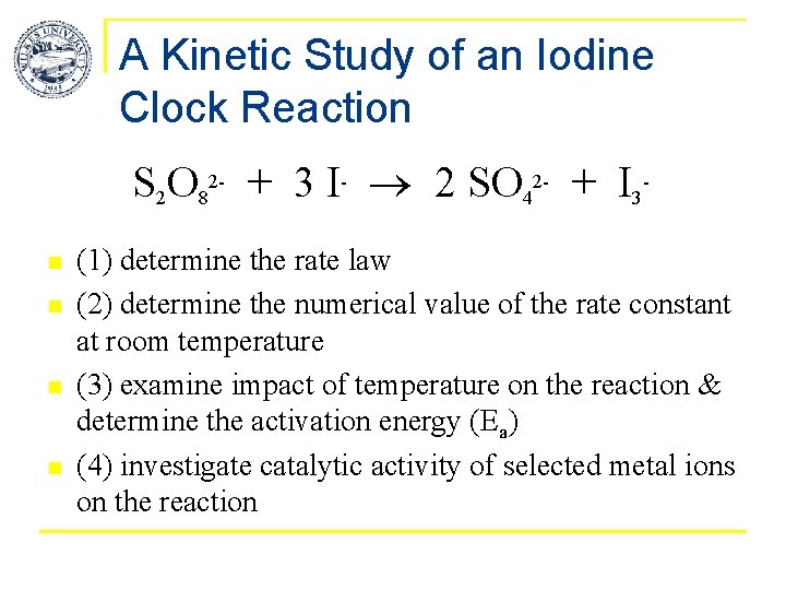 A Kinetic Study of an Iodine Clock Reaction S 2 O 82 - + A Kinetic Study of an Iodine Clock Reaction S 2 O 82 - +