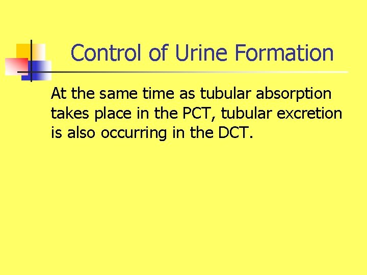 Control of Urine Formation At the same time as tubular absorption takes place in
