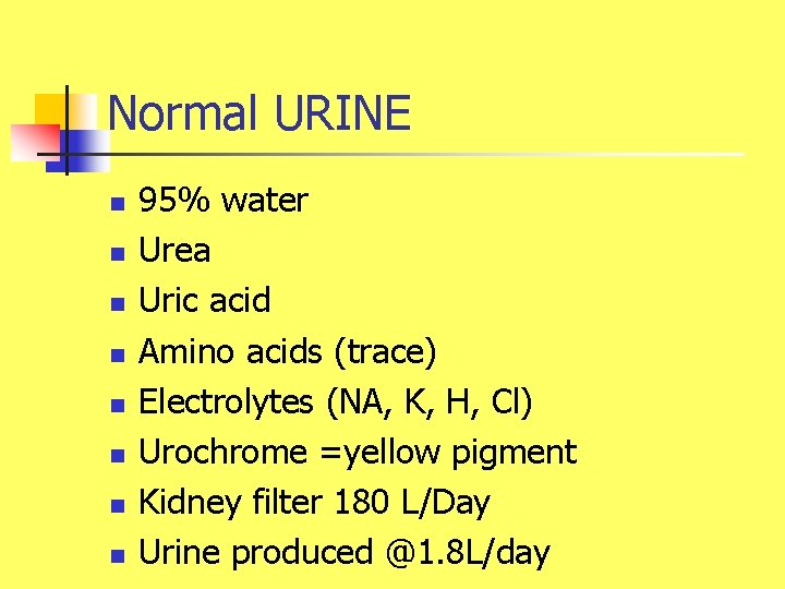 Normal URINE n n n n 95% water Urea Uric acid Amino acids (trace)