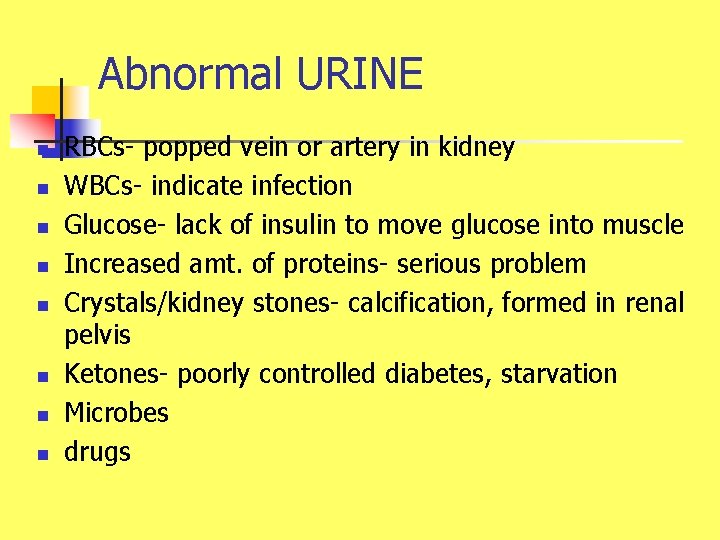 Abnormal URINE n n n n RBCs- popped vein or artery in kidney WBCs-