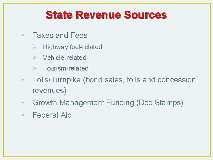 State Revenue Sources • Taxes and Fees Ø Highway fuel-related Ø Vehicle-related Ø Tourism-related