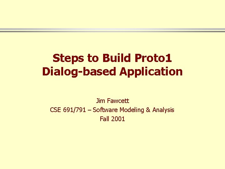 Steps to Build Proto 1 Dialog-based Application Jim Fawcett CSE 691/791 – Software Modeling
