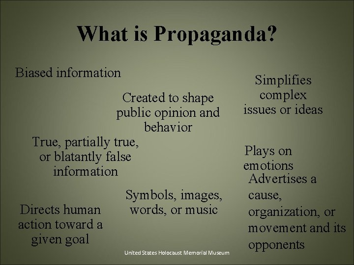 What is Propaganda? Biased information Created to shape public opinion and behavior True, partially