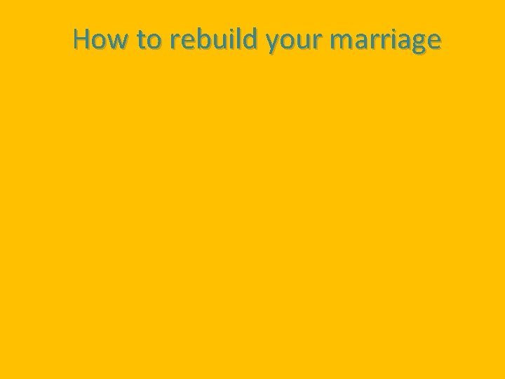 How to rebuild your marriage 