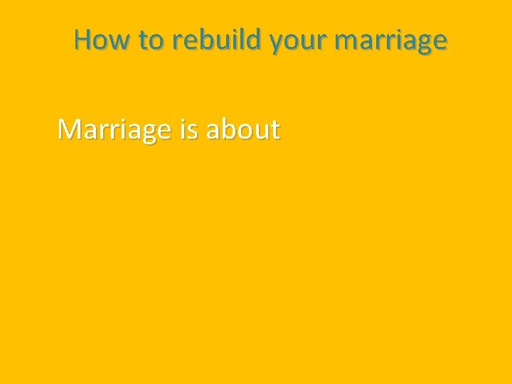 How to rebuild your marriage Marriage is about 