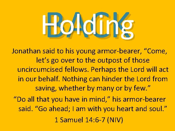 Holding BACK Jonathan said to his young armor-bearer, “Come, let’s go over to the