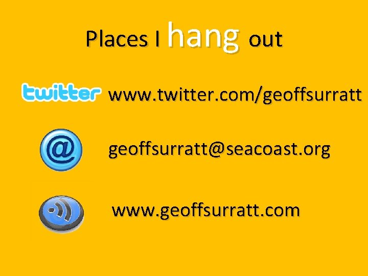 Places I hang out www. twitter. com/geoffsurratt@seacoast. org www. geoffsurratt. com 