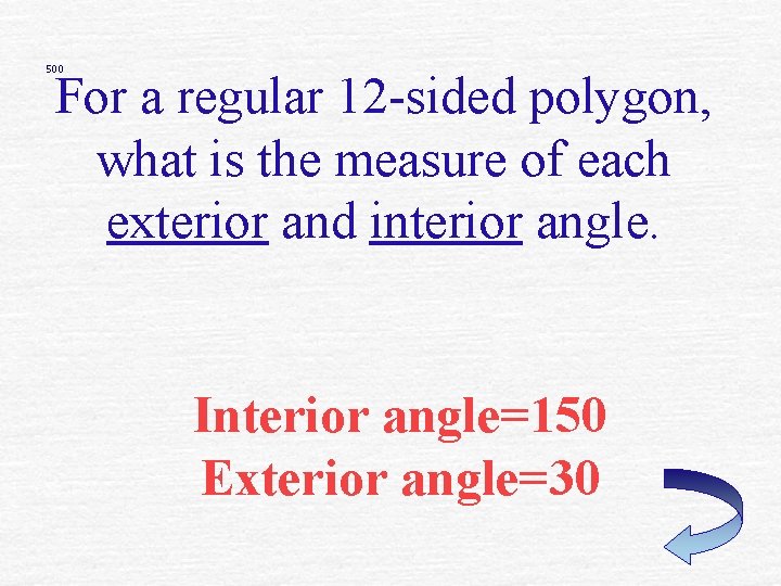 500 For a regular 12 -sided polygon, what is the measure of each exterior