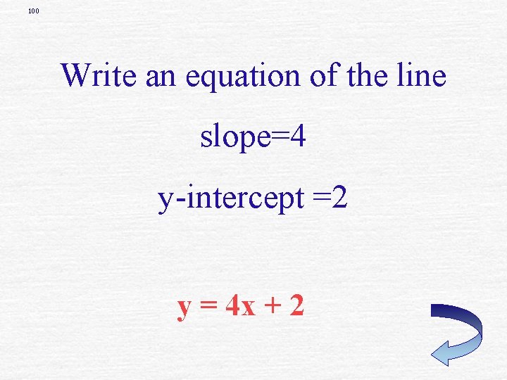 100 Write an equation of the line slope=4 y-intercept =2 y = 4 x