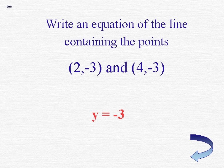 200 Write an equation of the line containing the points (2, -3) and (4,