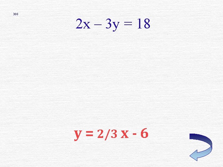 300 2 x – 3 y = 18 y = 2/3 x - 6