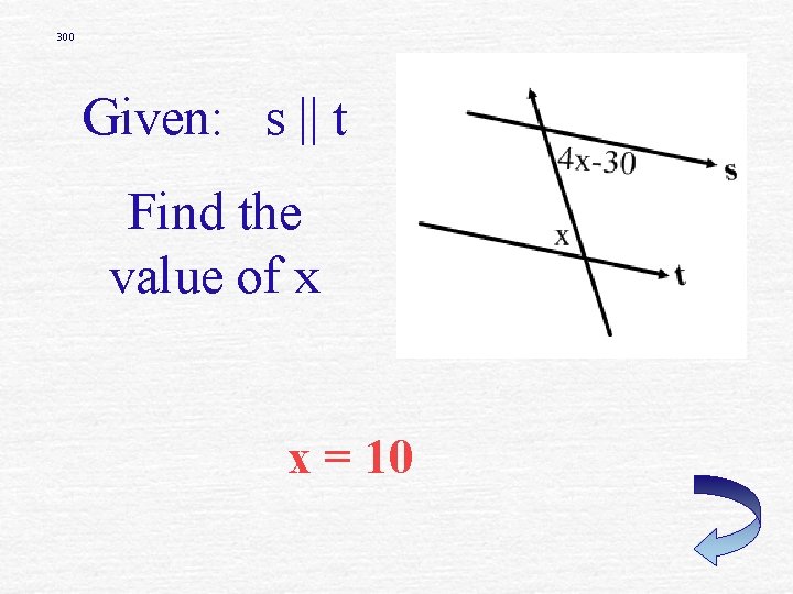 300 Given: s || t Find the value of x x = 10 