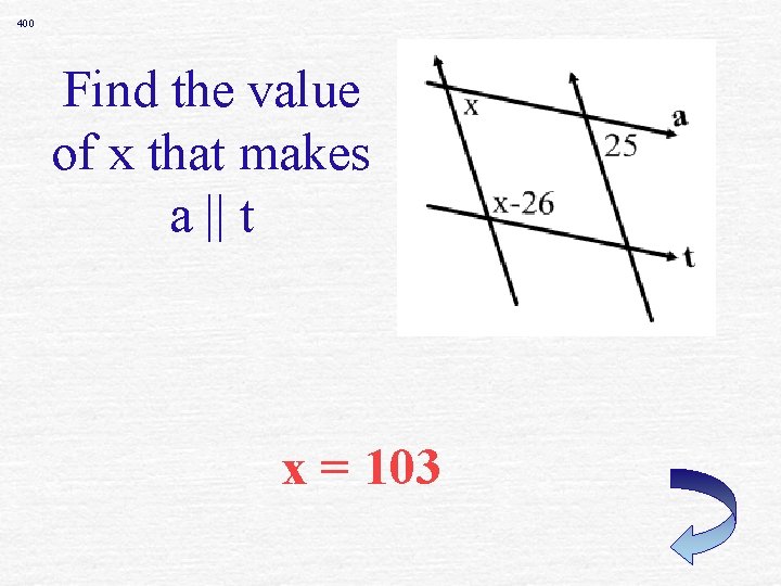 400 Find the value of x that makes a || t x = 103