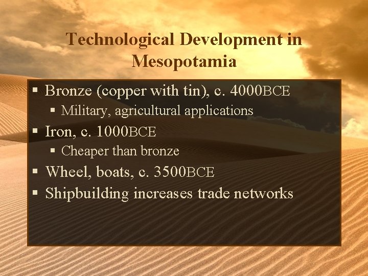 Technological Development in Mesopotamia § Bronze (copper with tin), c. 4000 BCE § Military,