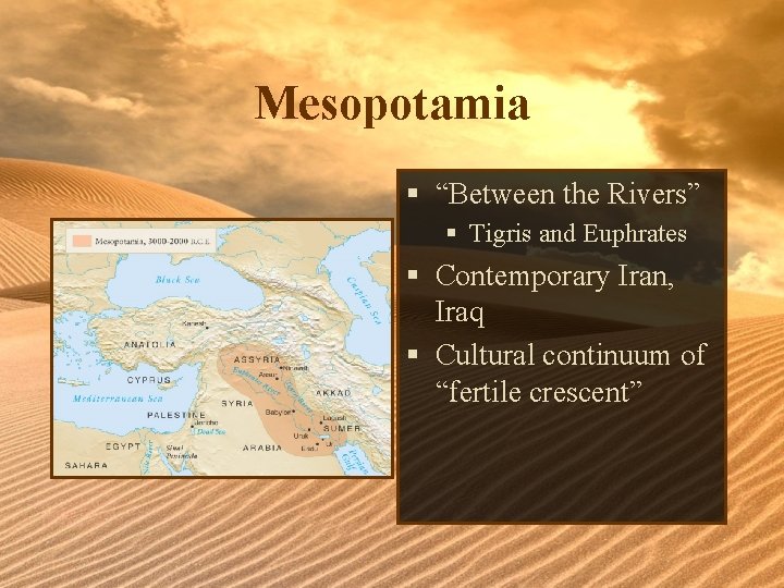 Mesopotamia § “Between the Rivers” § Tigris and Euphrates § Contemporary Iran, Iraq §