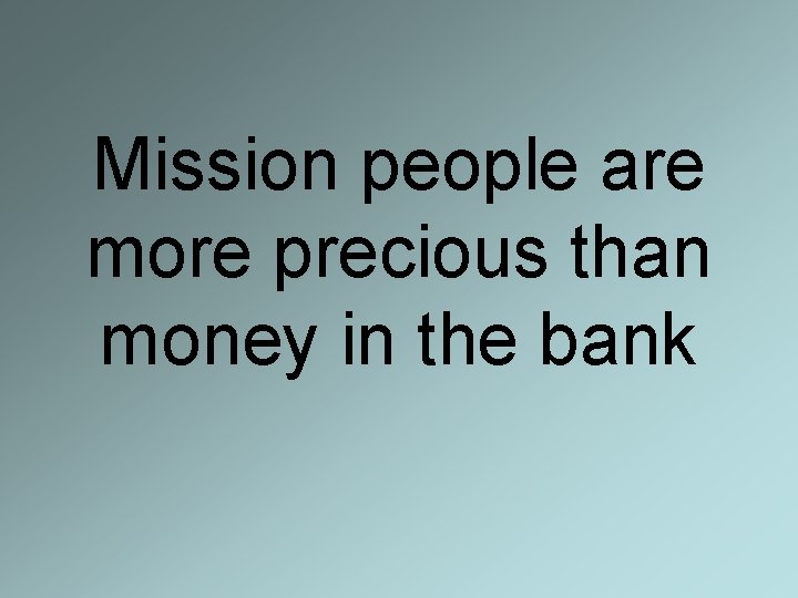 Mission people are more precious than money in the bank 