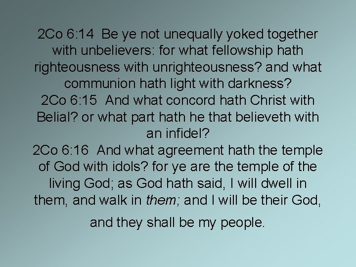 2 Co 6: 14 Be ye not unequally yoked together with unbelievers: for what