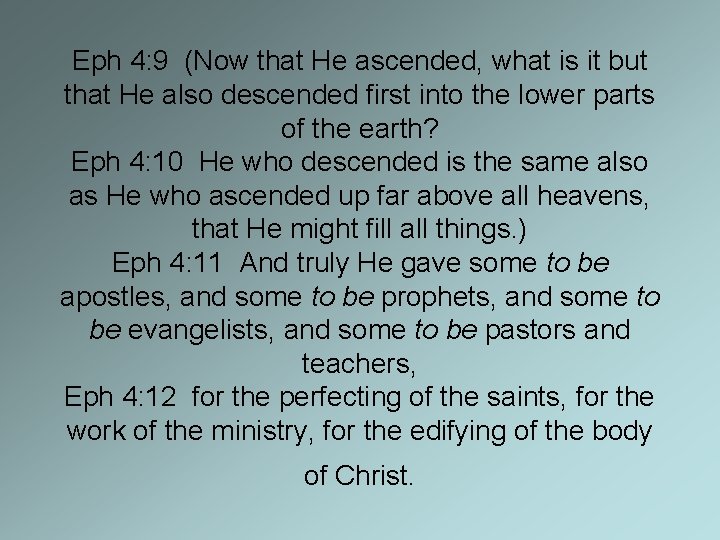 Eph 4: 9 (Now that He ascended, what is it but that He also