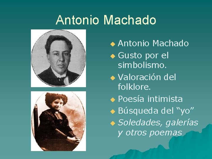 Antonio Machado u Gusto por el simbolismo. u Valoración del folklore. u Poesía intimista