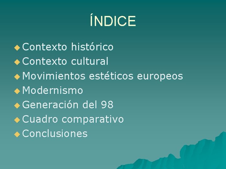 ÍNDICE u Contexto histórico u Contexto cultural u Movimientos estéticos europeos u Modernismo u