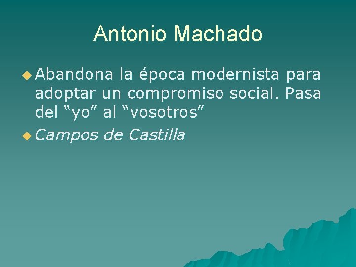 Antonio Machado u Abandona la época modernista para adoptar un compromiso social. Pasa del