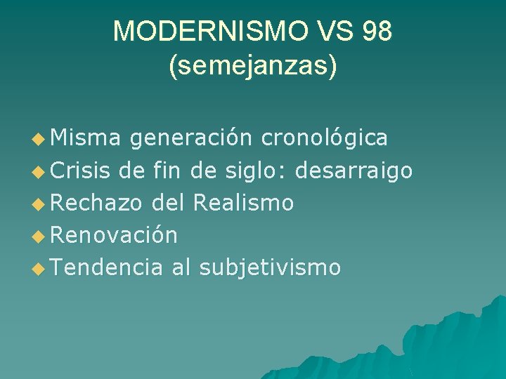 MODERNISMO VS 98 (semejanzas) u Misma generación cronológica u Crisis de fin de siglo: