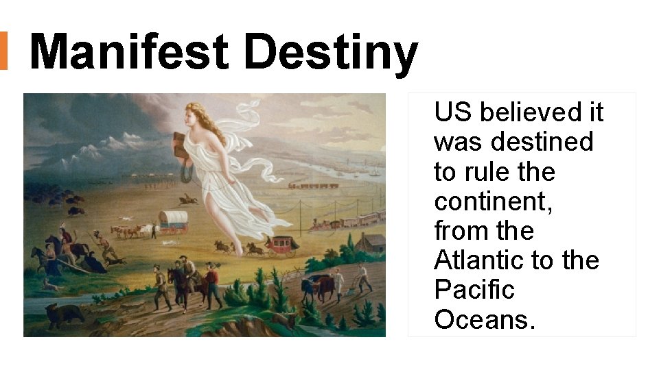 Manifest Destiny US believed it was destined to rule the continent, from the Atlantic